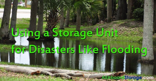 Using a Storage Unit for Disasters Like Flooding